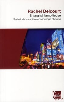 Shanghai l'ambitieuse - portrait de la capitale économique chinoise