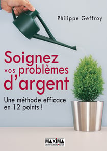 Soignez vos problèmes d'argent - une méthode efficace en 12 points !