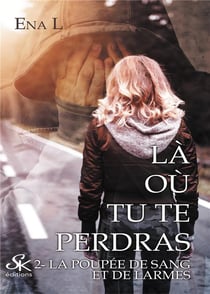 Là où tu te perdras Tome 2 : la poupée de sang et de larmes