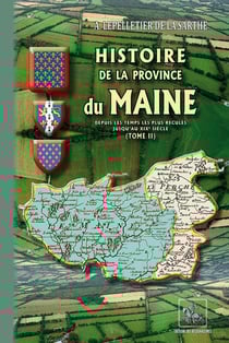 Histoire de la Province du Maine Tome 2 - depuis les temps les plus reculés jusqu'au XIXe siècle