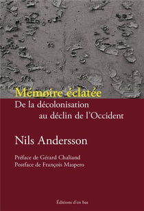 Mémoire éclatée: De la décolonisation au déclin de l'Occident