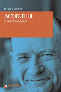 Jacques Ellul - une pensée en dialogue (2e édition)