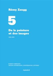 Écrits complets Tome 5 - de la peinture et des images - 1980-2005