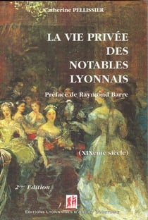 La vie privée des notables lyonnais (XIX siècle) (2e édition)