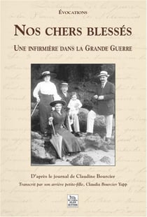 Nos chers blessés - une infirmière dans la grande guerre