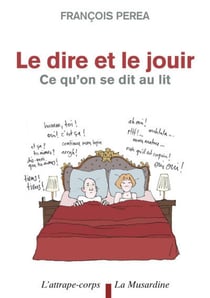 Le dire et le jouir - ce qu'on se dit au lit