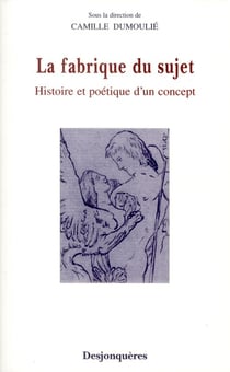 La fabrique du sujet - histoire et poétique d'un concept