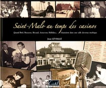 Saint-Malo au temps des casinos - quand Brel, Brassens, Bécaud, Aznavour, Hallyday... chantaient dans une salle mythique