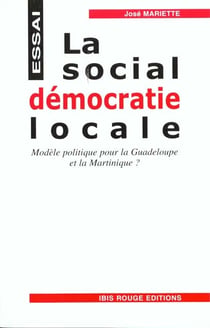La social-democatie locale - modele politique pour la guadeloupe et la martinique