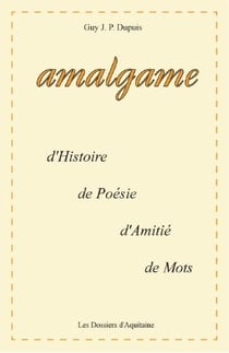 Amalgame - d'histoire, de poésie, d'amitié, de mots