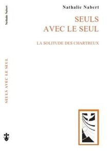 Seuls avec le seul - la solitude des Chartreux