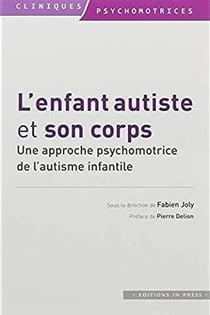 L'enfant autiste et son corps - approche psychomotrice de l'autisme infantile