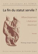 La Fin du statut servile ? : Affranchissement, libération, abolition. Hommage à Jacques Annequin