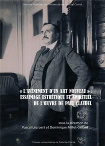 « L'avènement d'un art nouveau » : Essaimage esthétique et spirituel de l'oeuvre de Paul Claudel