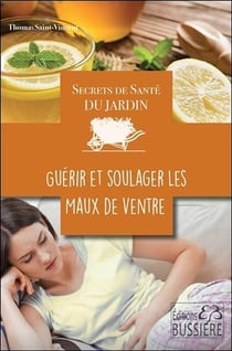 Secrets de santé du jardin - guérir et soulager les maux du ventre