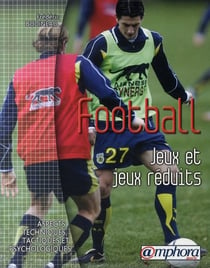 Football - jeux et jeux réduits - aspects techniques, tactiques et psychologiques