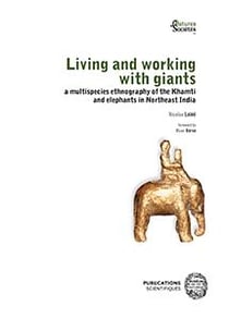 Living and working with giants - a multispecies ethnography of the khamti and elephants in northeast india