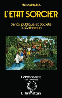 L'Etat sorcier - santé publiqueet société au Cameroun