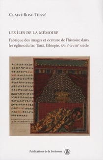 Les îles de la mémoire - fabrique des images et écriture de l'histoire dans les églises du lac Tana, Ethiopie, XVII-XVIII siècles