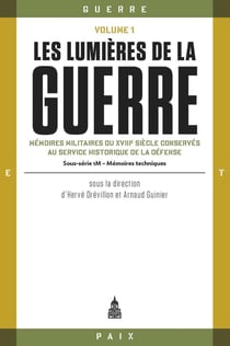 Les lumières de la guerre Tome 1 : mémoires militaires du XVIIIe siècle conservés au service historique de la Défense