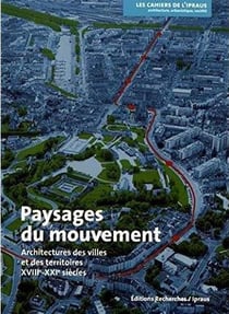 Paysages du mouvement - architectures des villes et des territoires - XVIIIe-XXIe siècles