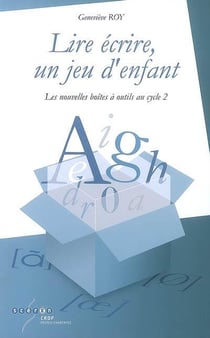 Lire écrire, un jeu d'enfant : les nouvelles boîtes à outils au cycle 2