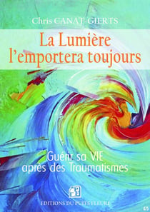 La lumière l'emportera toujours : Guérir sa vie après des traumatismes