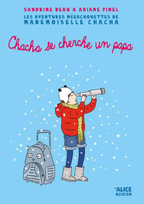 Les aventures mégachouettes de mademoiselle Chacha Tome 2 - mademoiselle Chacha se cherche un papa