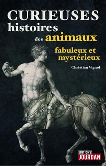 Curieuses histoires des animaux fabuleux et mysterieux - sur les traces
