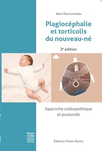 Plagiocéphalie et torticolis du nouveau-né : approche ostéopathique et posturale (2e édition)