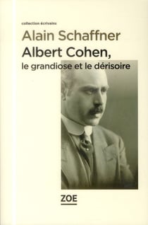 Albert Cohen, le grandiose et le dérisoire