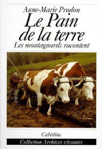 Le pain de la terre - les montagnards racontent