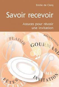 Savoir recevoit - astuces pour réussir une invitation