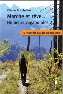Humeurs vagabondes t.2 - marche et rêve... 42 nouvelles balades en Romandie