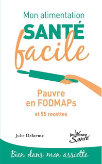 Mon alimentation santé facile Tome 11 : pauvre en fodmaps et 55 recettes