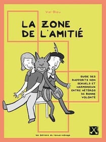 La zone de l'amitié - guide des rapports non sexuels et harmonieux entre hétéros de bonne volonté