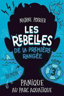 Les rebelles de la première rangée Tome 3 : Panique au parc aquatique