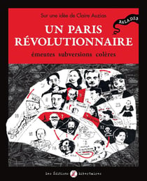 Un Paris révolutionnaire - émeutes, subversions, colères