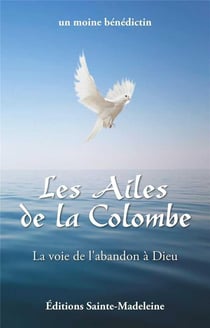 Les ailes de la colombe - la voie de l'abandon à Dieu
