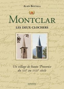 Montclar les deux clochers - un village de haute Provence du XIIIe au XVIIIe siècle