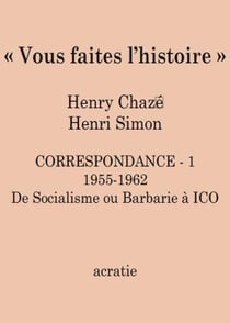 Vous faites l'histoire - correspondance Henry Chazé - Henri Simon Tome 1