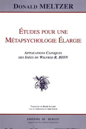 Etudes pour une metapsychologie elargie - applications cliniques des idees de wilfred r bion