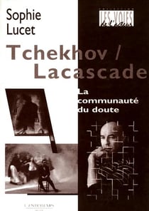 Tchekhov / Lacascade : la communauté du doute