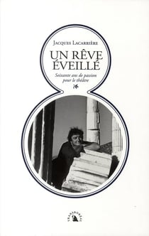 Un rêve éveillé - 60 ans de chroniques théâtrales et de mises en scène