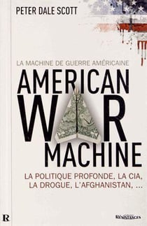 La machine de guerre américaine - la politique profonde, la CIA, la drogue, l'Afghanistan...