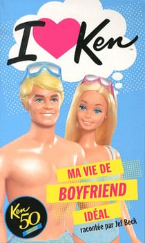 I love ken - la vie de boyfriend idéal