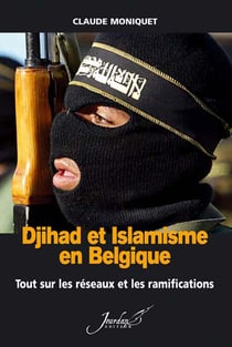 Djihad et islamisme en belgique - tout sur les réseaux et les ramifications