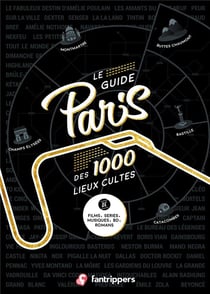 Le guide Paris des 1000 lieux cultes de films, series, musiques, bd, romans