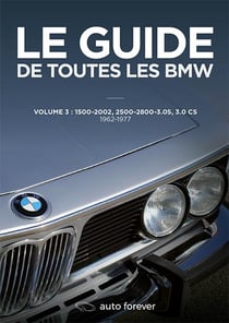 Le guide de toutes les BMW t.3 : 1500-2002, 2500-2800-3.0 S, 3.0 CS - 1962-1977