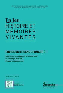 Revue En Jeu : histoire et mémoires vivantes n.18 : L'inhumanité dans l'humanité : Approches croisées sur le temps long et au temps présent : Enjeux pédagogiques